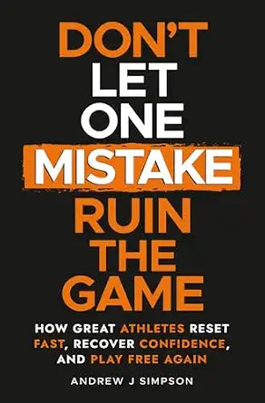 Don't Let One Mistake Ruin the Game: How Great Athletes Reset Fast